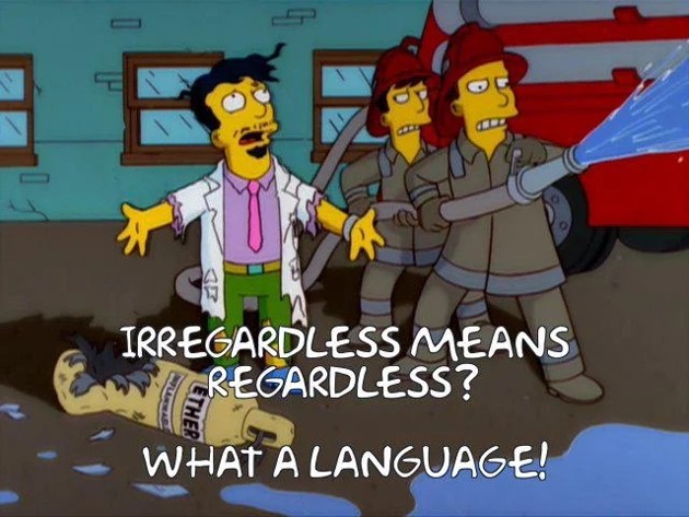 Irregardless means Regardless? What a language!